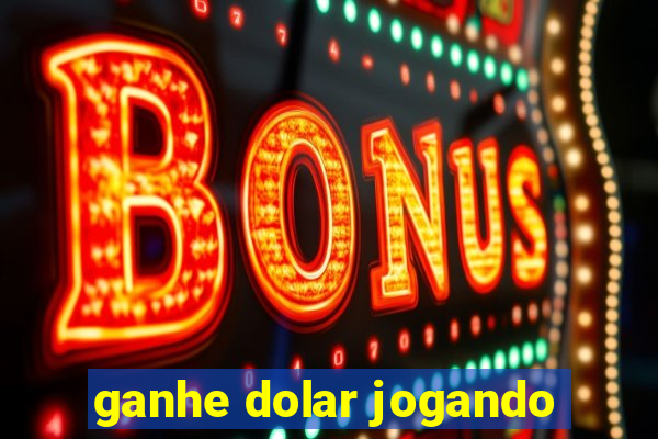 ganhe dolar jogando